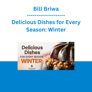 Bill Briwa - Delicious Dishes for Every Season: Winter