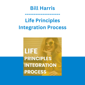 Bill Harris - Life Principles Integration Process