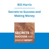 Bill Harris - Secrets to Success and Making Money