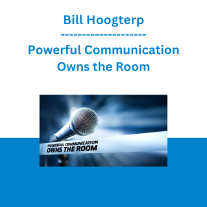 Bill Hoogterp - Powerful Communication Owns the Room