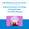 Bill McKenna and Liz Larson - Cognomovement An Energy Healing System - The Shift Network