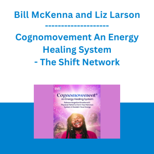 Bill McKenna and Liz Larson - Cognomovement An Energy Healing System - The Shift Network