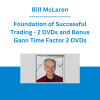 Bill McLaren - Foundation of Successful Trading - 2 DVDs and Bonus Gann Time Factor 2 DVDs