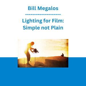 Bill Megalos - Lighting for Film: Simple not Plain