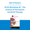 Bill O'Hanlon - BT10 Workshop 35 - The Science of Persuasion and Brief Therapy