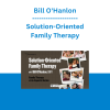 Bill O'Hanlon - Solution-Oriented Family Therapy
