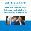 Bill Pettit & Linda Pettit - Love & Understanding - Releasing Health in Spirit - Brain - Body and Behavior