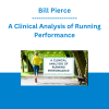 Bill Pierce - A Clinical Analysis of Running Performance: Anatomy, Mechanics and Injury Management