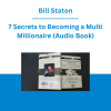 Bill Staton - 7 Secrets to Becoming a Multi Millionaire (Audio Book)