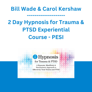 Bill Wade & Carol Kershaw - 2 Day Hypnosis for Trauma & PTSD Experiential Course - PESI