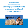Bill Worden - Learning Spanish II: How to Understand and Speak a New Language