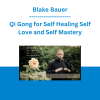 Blake Bauer - Qi Gong for Self Healing Self Love and Self Mastery