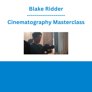 Blake Ridder - Cinematography Masterclass