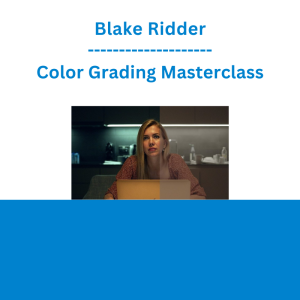 Blake Ridder - Color Grading Masterclass