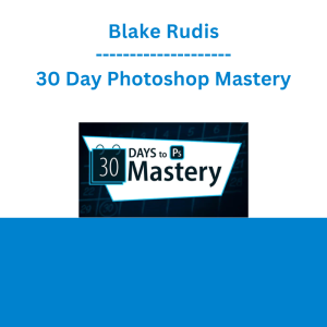 Blake Rudis - 30 Day Photoshop Mastery