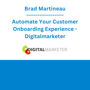 Brad Martineau - Automate Your Customer Onboarding Experience - Digitalmarketer