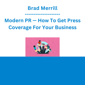 Brad Merrill - Modern PR — How To Get Press Coverage For Your Business