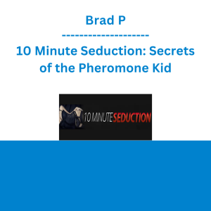 Brad P - 10 Minute Seduction: Secrets of the Pheromone Kid