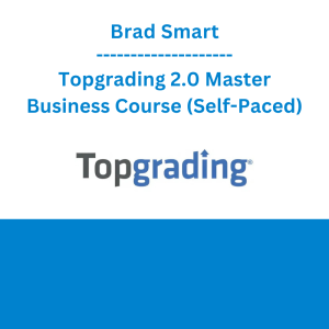 Brad Smart - Topgrading 2.0 Master Business Course (Self-Paced)