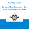 Brittany Lynch, Boris and Sam Savransky - One Hour E-commerce Formula