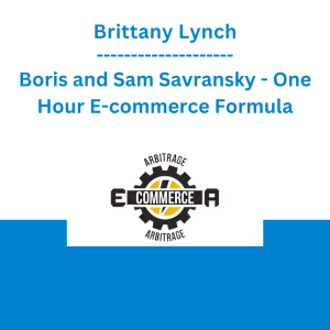 Brittany Lynch, Boris and Sam Savransky - One Hour E-commerce Formula