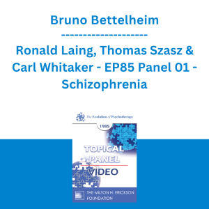 Bruno Bettelheim, Ronald Laing, Thomas Szasz & Carl Whitaker - EP85 Panel 01 - Schizophrenia