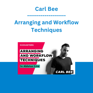 Carl Bee - Arranging and Workflow Techniques