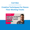 Carl Bee - Creative Techniques For Dance Floor Working Tracks
