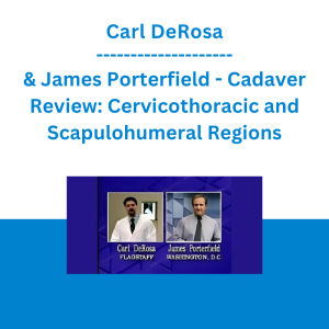 Carl DeRosa & James Porterfield - Cadaver Review: Cervicothoracic and Scapulohumeral Regions