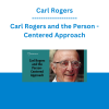 Carl Rogers - Carl Rogers and the Person - Centered Approach
