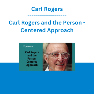 Carl Rogers - Carl Rogers and the Person - Centered Approach