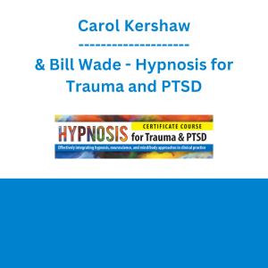 Carol Kershaw & Bill Wade - Hypnosis for Trauma and PTSD