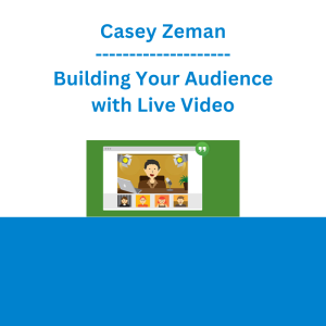 Casey Zeman - Building Your Audience with Live Video