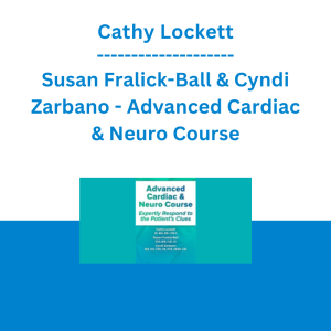 Cathy Lockett, Susan Fralick-Ball & Cyndi Zarbano - Advanced Cardiac & Neuro Course: Expertly Respond to the Patient's Clues