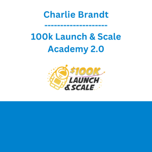 Charlie Brandt - 100k Launch & Scale Academy 2.0