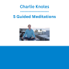 Charlie Knoles - 5 Guided Meditations