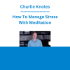 Charlie Knoles - How To Manage Stress With Meditation
