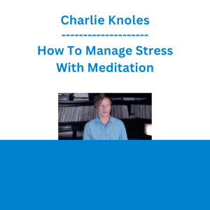Charlie Knoles - How To Manage Stress With Meditation