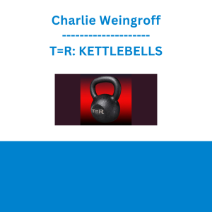 Charlie Weingroff - T=R: KETTLEBELLS