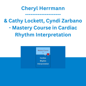 Cheryl Herrmann & Cathy Lockett, Cyndi Zarbano - Mastery Course in Cardiac Rhythm Interpretation