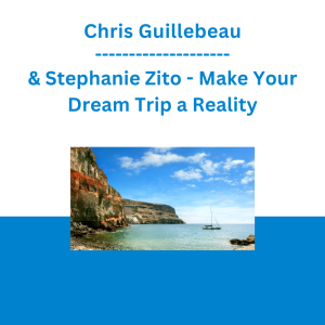 Chris Guillebeau & Stephanie Zito - Make Your Dream Trip a Reality
