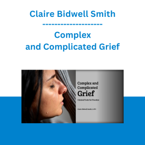 Claire Bidwell Smith - Complex and Complicated Grief