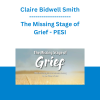 Claire Bidwell Smith - The Missing Stage of Grief: Clinical Strategies to Overcome Anxiety in the Wake of Loss - PESI
