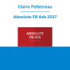 Claire Pelletreau - Absolute FB Ads 2017
