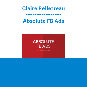 Claire Pelletreau - Absolute FB Ads