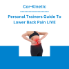 Cor-Kinetic - Personal Trainers Guide To Lower Back Pain LIVE