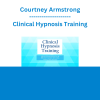 Courtney Armstrong - Clinical Hypnosis Training: Advanced Interventions for the Effective Treatment of Trauma, Anxiety, Pain, and More