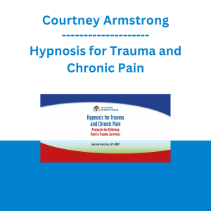 Courtney Armstrong - Hypnosis for Trauma and Chronic Pain: Protocols for Relieving Pain in Trauma Survivors