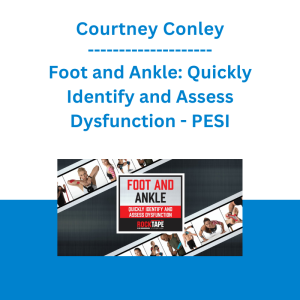 Courtney Conley - Foot and Ankle: Quickly Identify and Assess Dysfunction - PESI