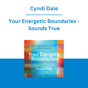 Cyndi Dale - Your Energetic Boundaries - Sounds True